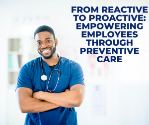 From Reactive to Proactive: Empowering Employees Through Preventive Care Thumbnail