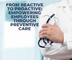 From Reactive to Proactive: Empowering Employees Through Preventive Care Thumbnail