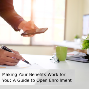 Making Your Benefits Work for You: A Guide to Open Enrollment Thumbnail