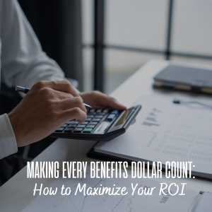 Making Every Benefits Dollar Count: How to Maximize Your ROI Thumbnail